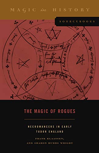 The Magic of Rogues: Necromancers in Early Tudor England (Magic in History Sourcebooks, Band 4)